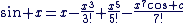 sin x=x-\frac{x^3}{3!}+\frac{x^5}{5!}-\frac{x^7cos c}{7!}