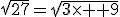 sqrt{27}=sqrt{3\times 9}