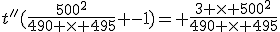 t''(\frac{500^2}{490 \times 495} -1)= \frac{3 \times 500^2}{490 \times 495}