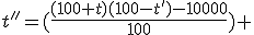 t''=(\frac{(100+t)(100-t')-10000}{100}) 
