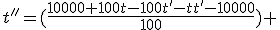 t''=(\frac{10000+100t-100t'-tt'-10000}{100}) 