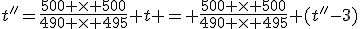 t''=\frac{500 \times 500}{490 \times 495} t = \frac{500 \times 500}{490 \times 495} (t''-3)