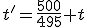 t'=\frac{500}{495} t