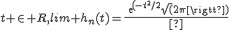t \in R,lim h_n(t)=\frac{exp(-t^2/2}{\sqrt(2\pi}