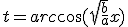 t = arc\cos (\sqrt {\frac{b}{a}} x)