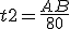 t2=\frac{AB}{80}