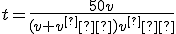 t=\frac{50v}{(v+v^’)v^’}