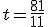 t=\frac{81}{11}
