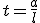 t=\frac{a}{l}