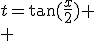 t=\tan(\frac{x}{2})
 \\ 