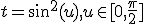 t=sin^2(u),u\in[0,\frac{\pi}{2}]