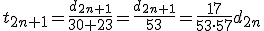 t_{2n+1}=\frac{d_{2n+1}}{30+23}=\frac{d_{2n+1}}{53}=\frac{17}{53\cdot57}d_{2n}