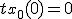 t_{x_0}(0)=0