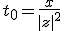 t_0=\frac{x}{|z|^2}