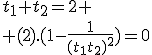 t_1+t_2=2
 \\ (2).(1-\frac{1}{(t_1t_2)^2})=0