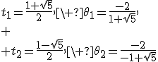 t_1=\frac{1+\sqrt{5}}{2},\ \theta_1=\frac{-2}{1+\sqrt{5}},\\
 \\ t_2=\frac{1-\sqrt{5}}{2},\ \theta_2=\frac{-2}{-1+\sqrt{5}}