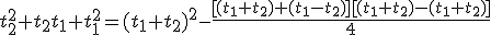 t_2^2+t_2t_1+t_1^2=(t_1+t_2)^2-\frac{[(t_1+t_2)+(t_1-t_2)][(t_1+t_2)-(t_1+t_2)]}{4}