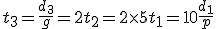 t_3=\frac{d_3}{g}=2t_2=2\times5t_1=10\frac{d_1}{p}