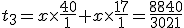t_3=x\times\frac{40}{1}+x\times\frac{17}{1}=\frac{8840}{3021}