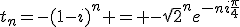 t_n=-(1-i)^n = -\sqr2^ne^{-ni\frac{\pi}4}