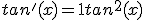 tan'(x) = 1 + tan^2(x) 