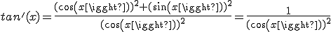 tan'(x)=\frac{(cos(x))^2+(sin(x))^2}{(cos(x))^2}=\frac{1}{(cos(x))^2}