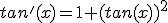 tan'(x)=1+(tan(x))^2