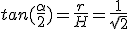 tan(\frac{\alpha}{2})=\frac{r}{H}=\frac{1}{\sqrt2}