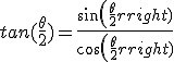 tan(\frac{\theta}{2})=\frac{sin(\frac{\theta}{2})}{cos(\frac{\theta}{2})}