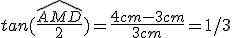 tan(\frac{\widehat{AMD}}{2}) = \frac{4cm-3cm}{3cm}=1/3