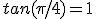 tan(\pi/4) = 1 