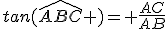 tan(\widehat{ABC} )= \frac{AC}{AB}