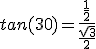 tan(30)=\frac{\frac{1}{2}}{\frac{\sqrt{3}}{2}}