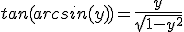 tan(arcsin(y))=\frac{y}{\sqrt{1-y^2}}