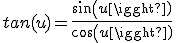 tan(u)=\frac{sin(u)}{cos(u)}