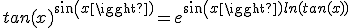 tan(x)^{sin(x)}=e^{sin(x)ln(tan(x))}