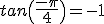 tan\(\frac{-\pi}{4}\)=-1