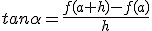 tan\alpha=\frac{f(a+h)-f(a)}{h}