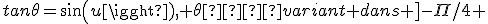 tan\theta=sin(u), \theta  variant dans ]-\Pi/4 ; \Pi/4[