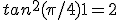 tan^2(\pi/4)+1 = 2 