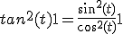tan^2(t)+1 = \frac {sin^2(t)}{cos^2(t)} + 1