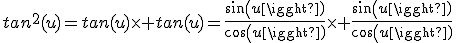 tan^2(u)=tan(u)\time tan(u)=\frac{sin(u)}{cos(u)}\time \frac{sin(u)}{cos(u)}