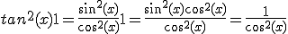 tan^2(x)+1 = \frac{sin^2(x)}{cos^2(x)} +1 =\frac{sin^2(x)+ cos^2(x)}{cos^2(x)} = \frac{1}{cos^2(x)}
