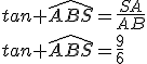 tan \widehat{ABS}=\frac{SA}{AB}\\tan \widehat{ABS}=\frac{9}{6}