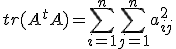 tr(A^tA)=\Bigsum_{i=1}^n\Bigsum_{j=1}^na_{ij}^2