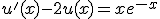 u'(x)-2u(x)=xe^{-x}