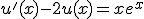 u'(x)-2u(x)=xe^x