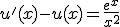 u'(x)-u(x)=\frac{e^{x}}{x^{2}}