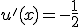 u'(x)=-\frac{1}{2}