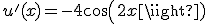 u'(x)=-4cos(2x)